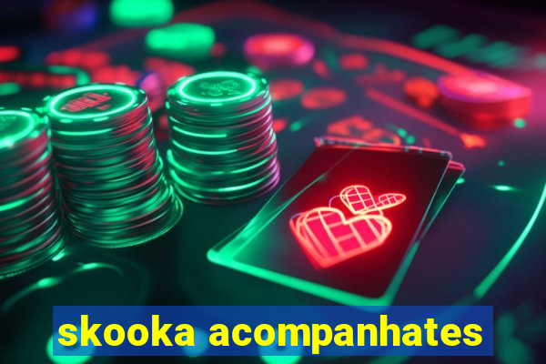 skooka acompanhates